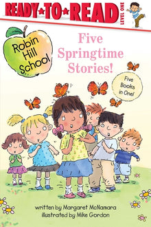 Five Springtime Stories!: Butterfly Garden; First-Grade Bunny; Earth Day; Star of the Class Play; Happy Graduation!