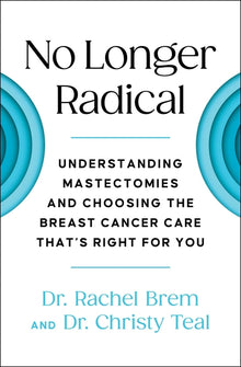 No Longer Radical: Understanding Mastectomies and Choosing the Breast Cancer Care That's Right for You