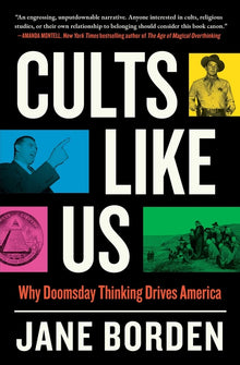 Cults Like Us: Why Doomsday Thinking Drives America