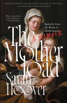 The Motherload: Episodes from the Brink of Motherhood
