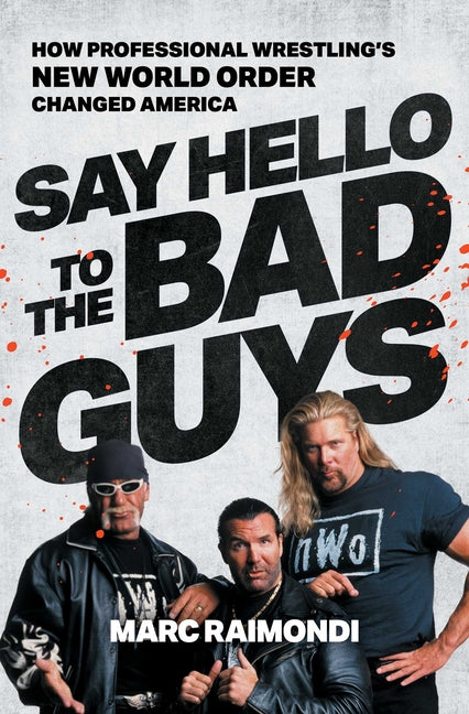 Say Hello to the Bad Guys: How Professional Wrestling's New World Order Changed America
