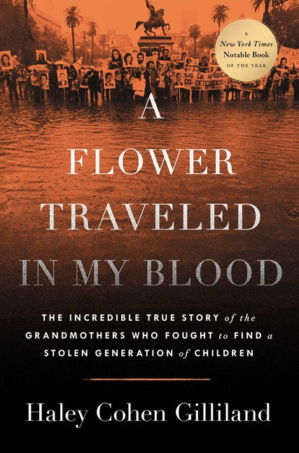 A Flower Traveled in My Blood: The Incredible True Story of the Grandmothers Who Fought to Find a Stolen Generation of Children