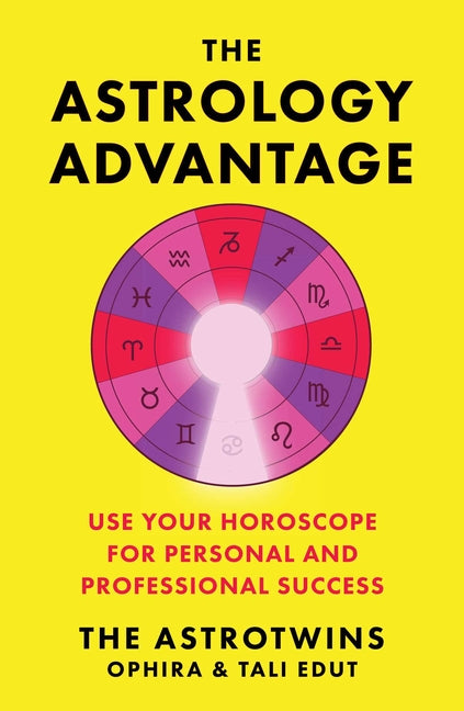 The Astrology Advantage: Use Your Horoscope for Personal and Professional Success