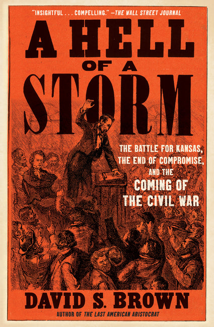 A Hell of a Storm: The Battle for Kansas, the End of Compromise, and the Coming of the Civil War