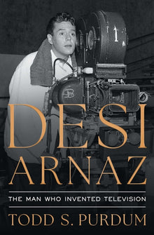 Desi Arnaz: The Man Who Invented Television