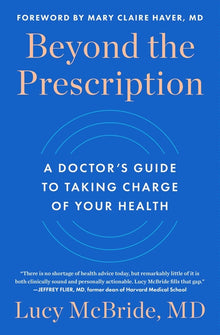 Beyond the Prescription: A Doctor's Guide to Taking Charge of Your Health