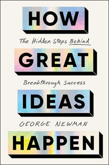 How Great Ideas Happen: The Hidden Steps Behind Breakthrough Success