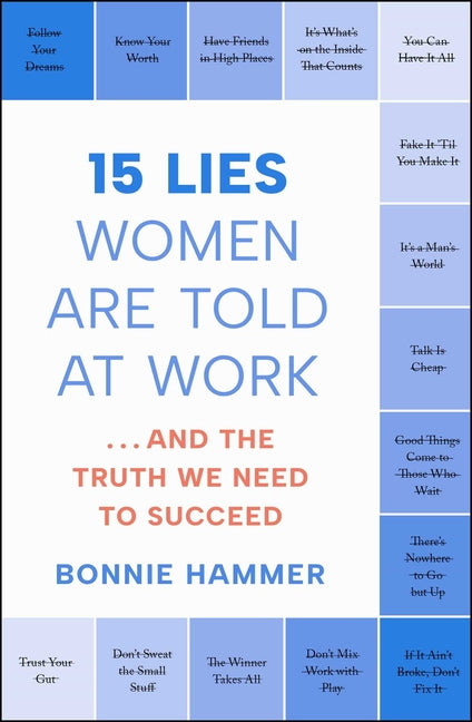 15 Lies Women Are Told at Work: ...and the Truth We Need to Succeed