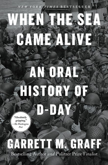 When the Sea Came Alive: An Oral History of D-Day