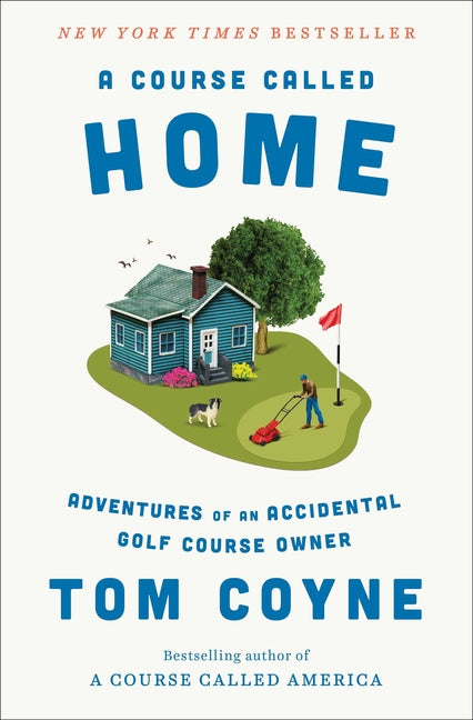 A Course Called Home: Adventures of an Accidental Golf Course Owner