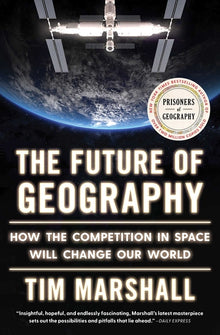 The Future of Geography: How the Competition in Space Will Change Our World