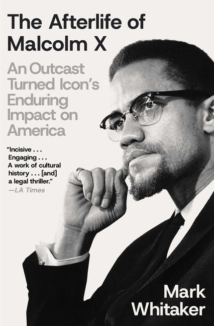 The Afterlife of Malcolm X: An Outcast Turned Icon's Enduring Impact on America
