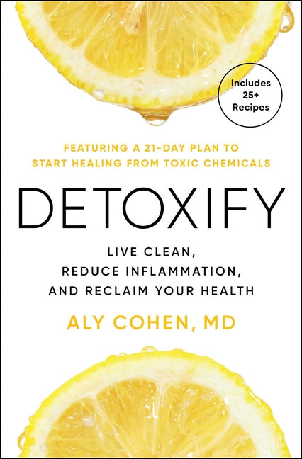 Detoxify: Live Clean, Reduce Inflammation, and Reclaim Your Health