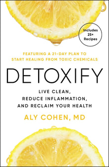 Detoxify: Live Clean, Reduce Inflammation, and Reclaim Your Health