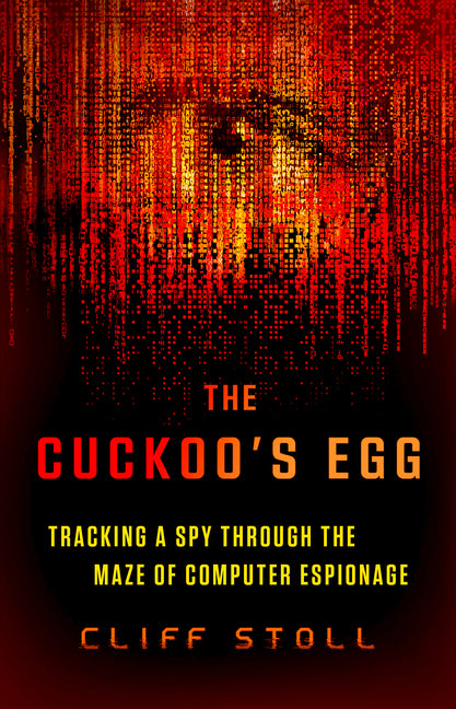 The Cuckoo's Egg: Tracking a Spy Through the Maze of Computer Espionage