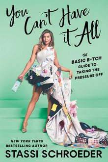 You Can't Have It All: The Basic B*tch Guide to Taking the Pressure Off