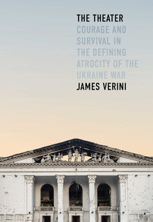The Theater: Courage and Survival in the Defining Atrocity of the Ukraine War