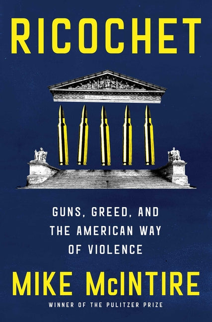 Ricochet: Guns, Greed, and the American Way of Violence
