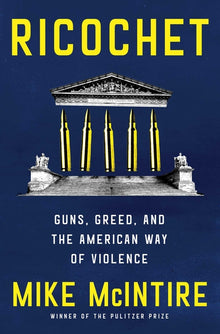 Ricochet: Guns, Greed, and the American Way of Violence