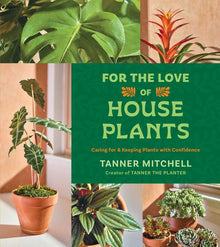 For the Love of Houseplants: Caring for & Keeping Plants with Confidence