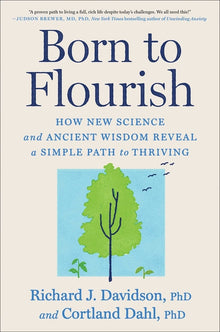 Born to Flourish: How New Science and Ancient Wisdom Reveal a Simple Path to Thriving