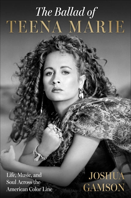 The Ballad of Teena Marie: Life, Music, and Soul Across the American Color Line