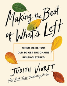 Making the Best of What's Left: When We're Too Old to Get the Chairs Reupholstered