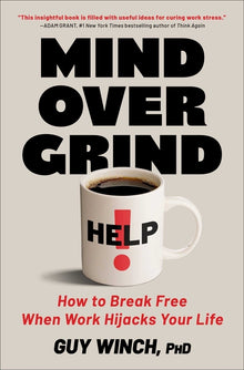 Mind Over Grind: How to Break Free When Work Hijacks Your Life