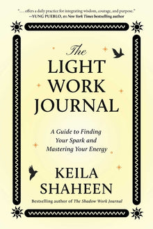 The Light Work Journal: A Guide to Finding Your Spark and Mastering Your Energy