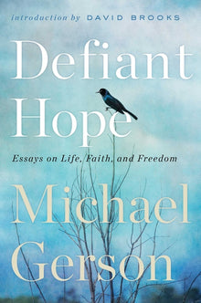 Defiant Hope: Essays on Life, Faith, and Freedom