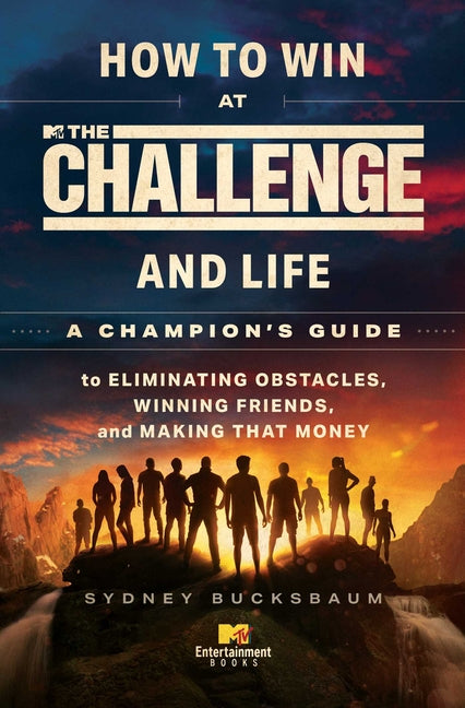 How to Win at the Challenge and Life: A Champion's Guide to Eliminating Obstacles, Winning Friends, and Making That Money