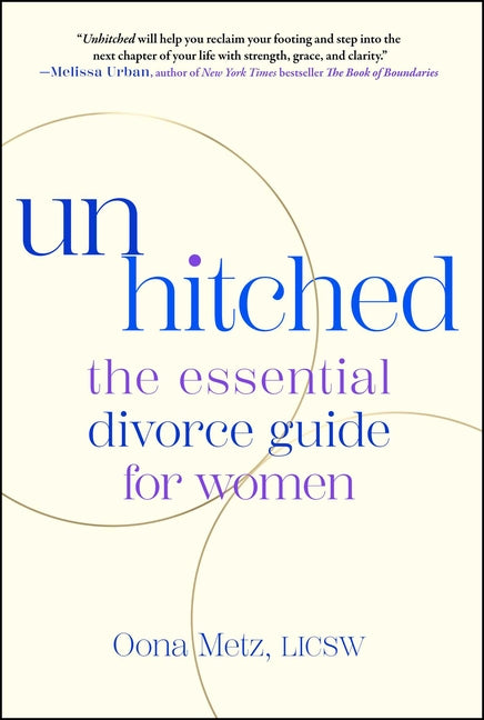 Unhitched: The Essential Divorce Guide for Women
