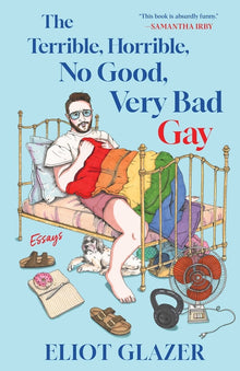 The Terrible, Horrible, No Good, Very Bad Gay: Essays