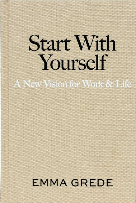 Start with Yourself: A New Vision for Work & Life