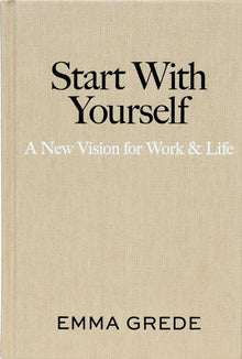 Start with Yourself: A New Vision for Work & Life