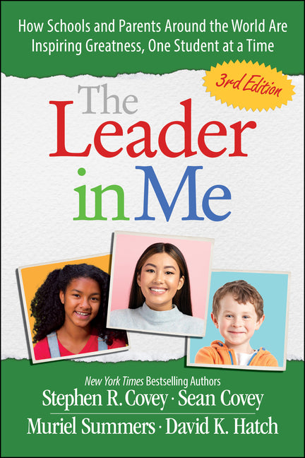 The Leader in Me: How Schools and Parents Around the World Are Inspiring Greatness, One Student at a Time