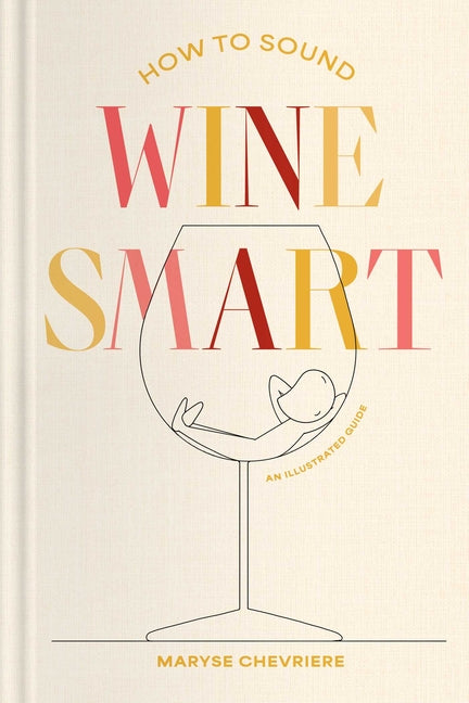 How to Sound Wine Smart: An Illustrated Guide