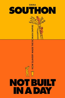 Not Built in a Day: How Slavery Made the Roman Empire