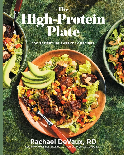 The High-Protein Plate: 100 Satisfying Everyday Recipes (a Cookbook)