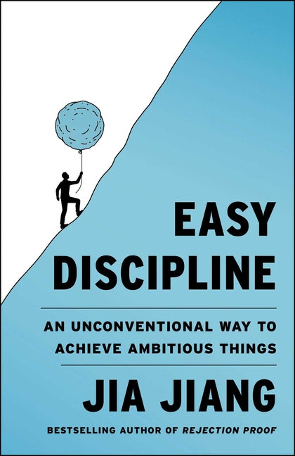 Easy Discipline: An Unconventional Way to Achieve Ambitious Things