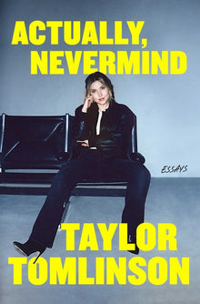Actually, Nevermind: Essays