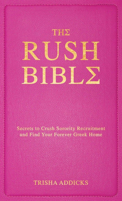 The Rush Bible: Secrets to Crush Sorority Recruitment and Find Your Forever Greek Home