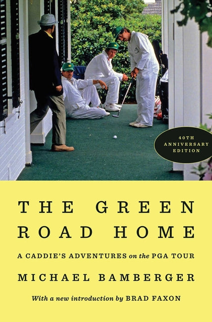The Green Road Home: A Caddie's Adventures on the PGA Tour