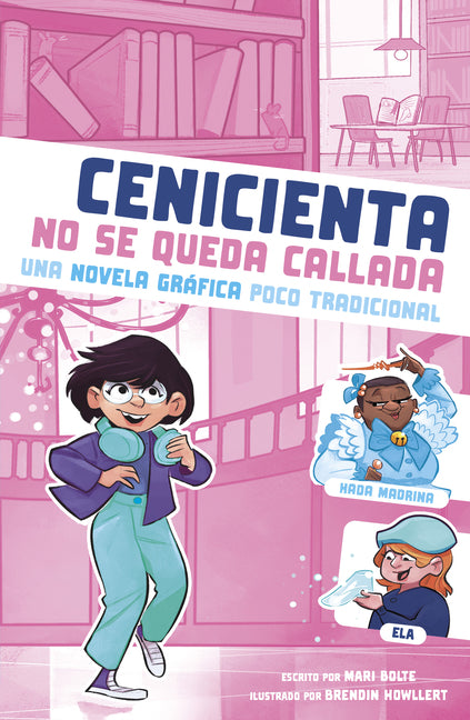 Cenicienta No Se Queda Callada: Una Novela Gráfica Poco Tradicional (Cinderella Speaks Up: An Untraditional Graphic Novel)