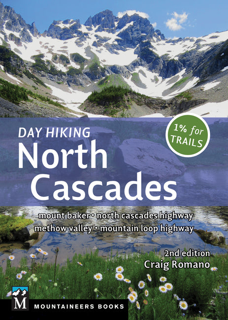 Day Hiking North Cascades: Mount Baker * North Cascades Highway * Methow Valley * Mountain Loop Highway (Day Hiking Series)