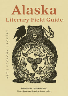 Alaska Literary Field Guide: Art, Ecology, Poetry