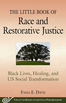 The Little Book of Race and Restorative Justice: Black Lives, Healing, and Us Social Transformation