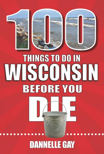 100 Things to Do in Wisconsin Before You Die