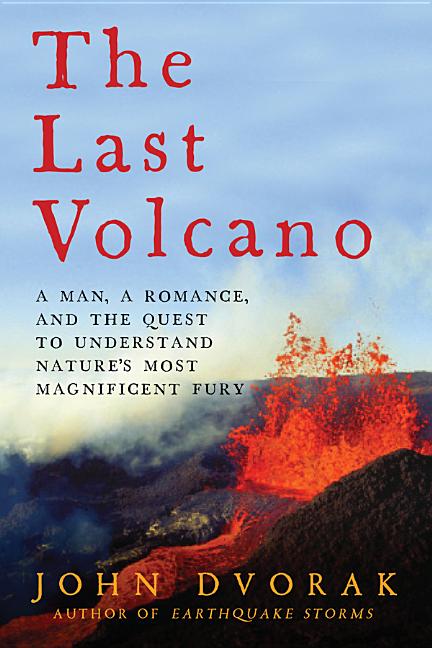 The Last Volcano: A man, a romance, and the quest to understand nature's most magnificent fury
