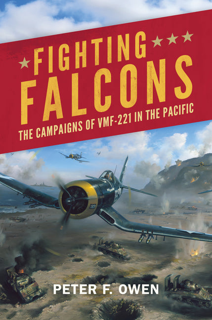 Fighting Falcons: The Campaigns of Vmf-221 in the Pacific